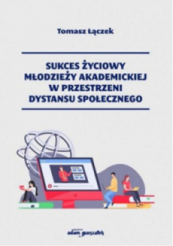 Sukces życiowy młodzieży akademickiej w przestrzeni dystansu społecznego