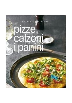 Notatnik kulinarny: Pizze, calzoni i panini