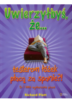 Platt Richard - Uwierzyłbyś, że testerom łóżek płacą za spanie?!