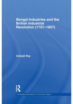 Bengal Industries and the British Industrial Revolution (1757-1857)