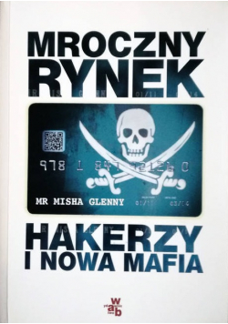 Mroczny rynek Hakerzy i nowa mafia