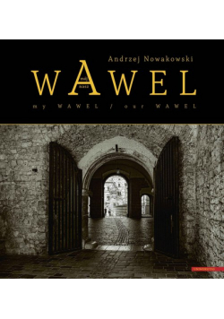 Wawel mój - Wawel nasz / My Wawel - Our Wawel