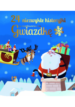 24 niezwykłe historyjki w oczekiwaniu na Gwiazdkę