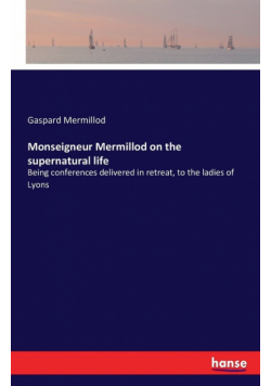 Monseigneur Mermillod on the supernatural life