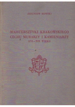 Majstersztyki Krakowskiego cechu murarzy i kamieniarzy XVI  - XIX wieku