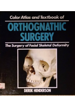 A Colour Atlas and Textbook of Orthognathic Surgery: The Surgery of Facial Skeletal Deformity