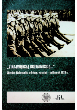 Z największą brutalnością - Zbrodnie Wehrmachtu w Polsce