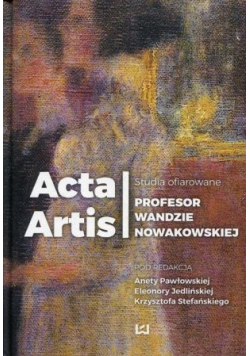 Acta Artis Studia ofiarowane Profesor Wandzie Nowakowskiej