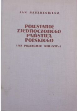 Powstanie zjednoczonego państwa polskiego (na przełomie XIII i XIV w.)