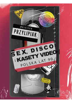 Sex, disco i kasety video. Polska lat 90.