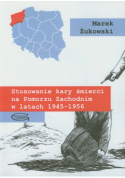 Stosowanie kary śmierci na Pomorzu Zachodnim w latach 1945-1956