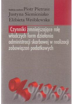 Czynniki zmniejszające rolę władczych form działania administracji skarbowej w realizacji zobowiązań podatkowych