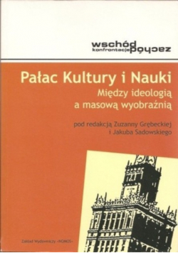 Pałac Kultury i Nauki Między ideologią a masową wyobraźnią