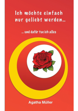 Ich möchte einfach nur geliebt werden...