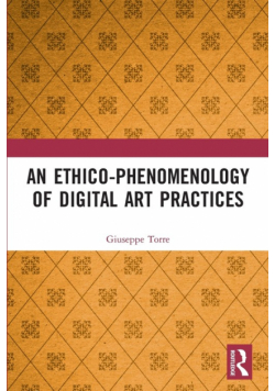 An Ethico-Phenomenology of Digital Art Practices