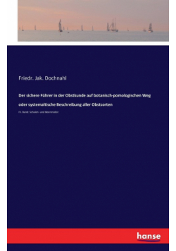 Der sichere Führer in der Obstkunde auf botanisch-pomologischen Weg oder systemaltische Beschreibung aller Obstsorten