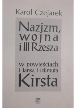 Nazizm wojna i III Rzesza w powieściach Hansa Hellmuta Kirsta