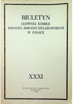 Biuletyn Głównej Komisji Badania Zbrodni Hitlerowskich w Polsce XXXI