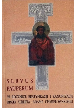 Servus Pauperum W rocznice beatyfikacji i kanonizacji brata Alberta - Adama Chmielowskiego