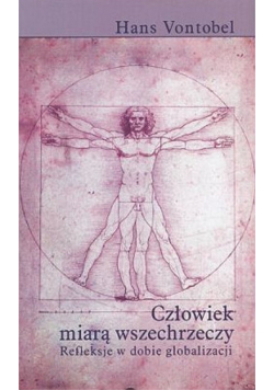 Człowiek miarą wszechrzeczy Refleksje w dobie globalizacji