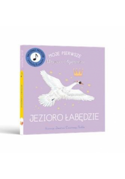 Moje Pierwsze Muzyczne Opowieści. Jezioro Łabędzie