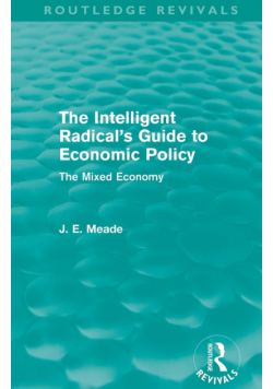 The Intelligent Radical's Guide to Economic Policy (Routledge Revivals)