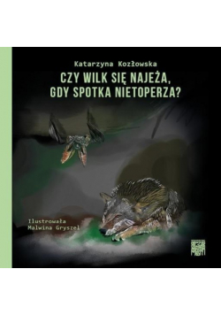 Czy wilk się najeża gdy spotka nietoperza?