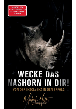 Wecke das Nashorn in dir! Von der Insolvenz in den Erfolg