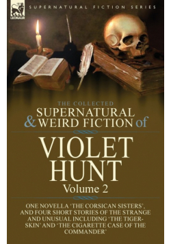 The Collected Supernatural and Weird Fiction of Violet Hunt