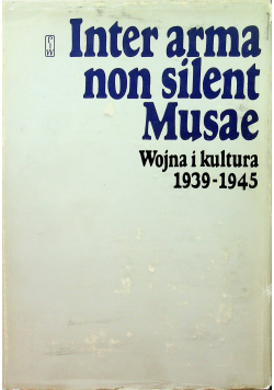 Inter arma non silent Musae Wojna i kultura 1939-1945