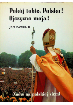 Pokój tobie Polsko Ojczyzno moja