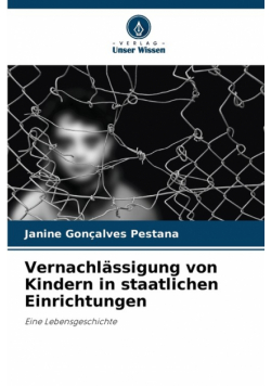 Vernachlässigung von Kindern in staatlichen Einrichtungen