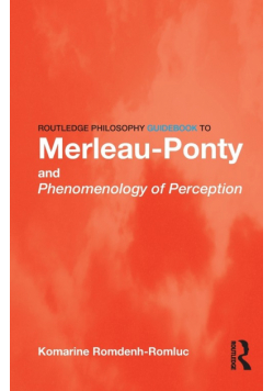Routledge Philosophy GuideBook to Merleau-Ponty and Phenomenology of Perception