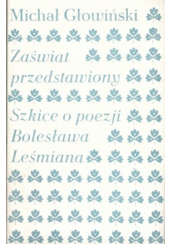 Zaświat przedstawiony Szkice o poezji Bolesława Leśmiana