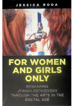 For Women and Girls Only: Reshaping Jewish Orthodoxy Through the Arts in the digital age