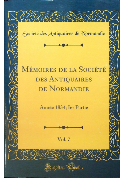 Memoires de la societe des antiquaires de normandie vol 7 reprint z 1834 r
