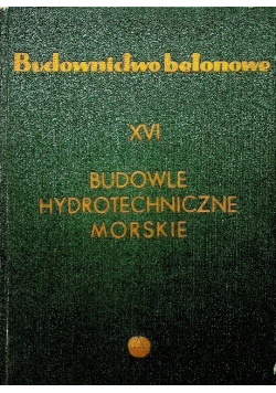 Budownictwo betonowe Tom XVI Budowle hydrotechniczne morskie