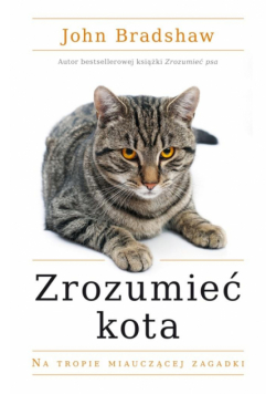 Zrozumieć kota. Na tropie miauczącej zagadki wyd. 2024