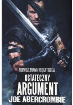 Ostateczny argument Trylogia Pierwsze Prawo Księga 3