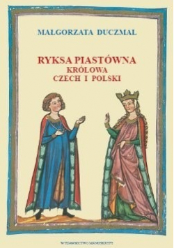 Ryksa Piastówna Królowa Czech i Polski