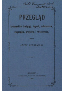 Przegląd krakowskich tradycyj legend nabożeństw zwyczajów przysłów i właściwości