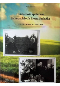 Działalność społeczna biskupa Adolfa Piotra Szelążka ludzie - miejsca - historia