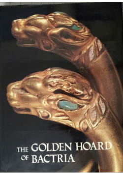 The Golden Hoard of Bactria. From the Tillya-tepe Excavations in Northern Afghanistan. Translated from the Russian by Arthur Shkarovsky.