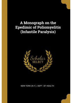 A Monograph on the Epedimic of Poliomyelitis (Infantile Paralysis)