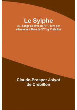 Le Sylphe; ou, Songe de Mme de R***, écrit par elle-même à Mme de S*** by Crébillon