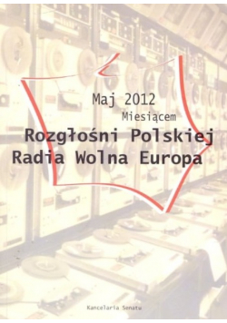 Maj 2012 Miesiącem Rozgłośni Polskiej Radia Wolna Europa