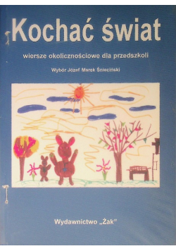 Kochać świat Wiersze okolicznościowe dla przedszkoli