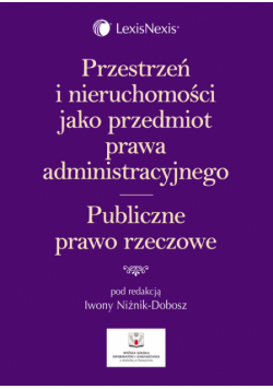 Przestrzeń i nieruchomości jako przedmiot prawa administracyjnego Publiczne prawo rzeczowe