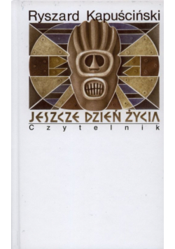 Kapuściński Ryszard - Jeszcze dzień życia