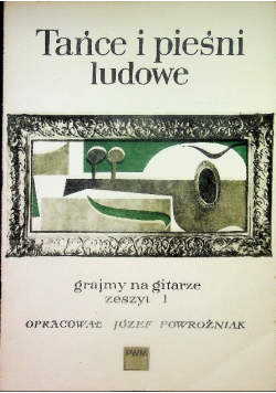 Tańce i pieśni ludowe grajmy na gitarze Zeszyt I